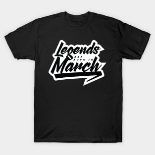 Legends are born in March T-Shirt